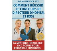 Comment réussir le concours de directeur d’hôpital et de D3S ?: La méthode infaillible en 7 points pour réussir le concours
