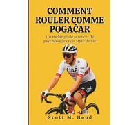 Comment Rouler Comme Pogačar: Un mélange de science, de psychologie et de style de vie