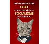 Comment savoir si votre chat essaye d'introduire le socialisme dans votre maison ? | Guide humoristique pour détecter les signes de militantisme félin