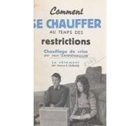 Comment Se Chauffer Au Temps Des Restrictions (ebook)