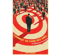 Comment se faire des amis et influencer les autres