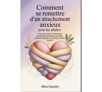 Comment se remettre d'un attachement anxieux pour les adultes: 40 jours pour briser les déclencheurs émotionnels, reprogrammer le système nerveux et construire une stabilité intérieure durable