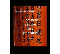 Comment séduire une japonaise?: Une rencontre amoureuse au temps du tsunami japonais