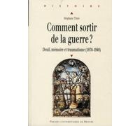 Comment sortir de la guerre ?: Deuil, mémoire et traumatisme (1870-1940)