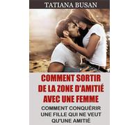 Comment sortir de la zone d'amitié avec une femme: Comment sortir de la friendzone; Voici ce qu'il faut faire lorsqu'une fille ne s'intéresse pas à vous; Comment cesser d'être juste un ami