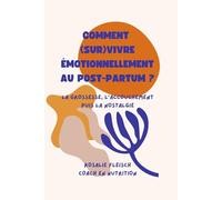 Comment (sur)vivre émotionnellement au post-partum ?: La Grossesse, l’accouchement puis la nostalgie