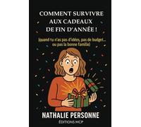 COMMENT SURVIVRE AUX CADEAUX DE FIN D’ANNÉE (quand tu n’as pas d’idées, pas de budget… ou pas la bonne famille): Un guide réconfortant, drôle, parfois très vrai, parfois piquant, toujours bienveillant.
