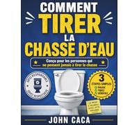 COMMENT TIRER LA CHASSE D'EAU: Conçu pour les personnes qui ne pensent jamais à tirer la chasse