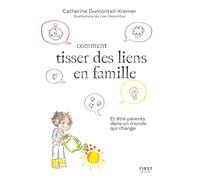 Comment tisser des liens en famille: Pour une communication non violente en famille