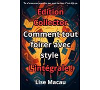 Comment tout foirer avec style - L’intégrale (édition collector): Le guide pour saboter ta vie avec brio - Les 6 manuels réunis + bonus exclusifs