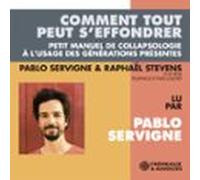 Comment Tout Peut S'effondrer. Petit Manuel De Collapsologie À L'usage Des Générations Présentes