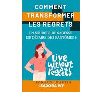 Comment Transformer les Regrets en Sources de Sagesse (Se Défaire des Fantômes )