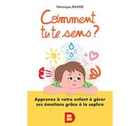 Comment tu te sens ?: Apprenez à votre enfant à comprendre et apprivoiser ses émotions