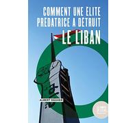 Comment une élite prédatrice a détruit le Liban