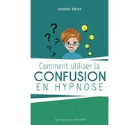 Comment utiliser la confusion en hypnose