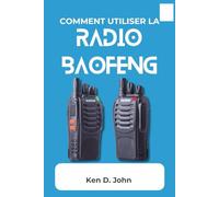 COMMENT UTILISER LA RADIO BAOFENG: Le guide ultime pour une transmission efficace et le déverrouillage des fonctions avancées pour les utilisateurs chevronnés