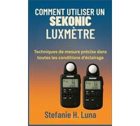 COMMENT UTILISER UN SEKONIC LUXMÈTRE: Techniques de mesure précise dans toutes les conditions d'éclairage
