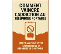 Comment vaincre l'addiction au téléphone portable: Un guide pratique pour réduire votre utilisation excessive