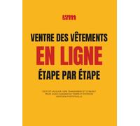 Comment vendre des vêtements en ligne avec peu d’argent : le guide complet étape par étape - créer sa marque de vêtement de qualité: Vendre des vêtements de qualité en ligne - Guide étape par étape