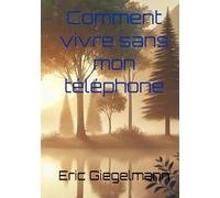 comment vivre sans mon téléphone (Technologie, IA et futur)
