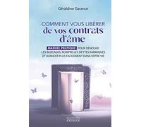 Comment vous libérer de vos contrats d'âme: Manuel pratique pour dénouer les blocages, rompre les dettes karmiques et avancer plus facilement dans votre vie
