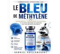 Commentaire approfondi sur Le Bleu de Méthylène: Espoir médical, controverses scientifiques et la quête moderne de guérison face aux maladies invisibles