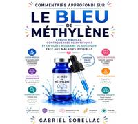 Commentaire approfondi sur Le Bleu de méthylène : Espoir médical, controverses scientifiques et la quête moderne de guérison face aux maladies invisibles
