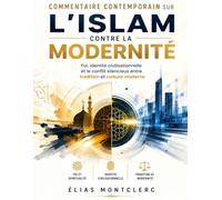 Commentaire contemporain sur L’Islam contre la modernité: Foi, identité civilisationnelle et le conflit silencieux entre tradition et culture moderne