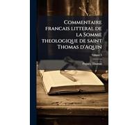 Commentaire francais litteral de la Somme theologique de saint Thomas d'Aquin