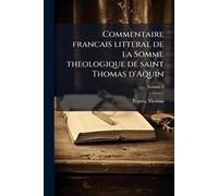 Commentaire francais litteral de la Somme theologique de saint Thomas d'Aquin