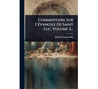 Commentaire Sur L'Ã(c)vangile De Saint Luc, Volume 2...