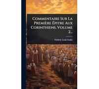 Commentaire Sur La Première Épitre Aux Corinthiens, Volume 2...