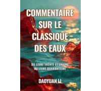 Commentaire sur le Classique des Eaux: Du Livre trente et unième au Livre quarantième