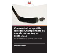Commentaires sportifs lors des Championnats du monde de hockey sur glace 2016: Une comparaison entre l'Allemagne et le Canada