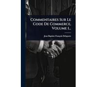 Commentaires Sur Le Code De Commerce, Volume 1...