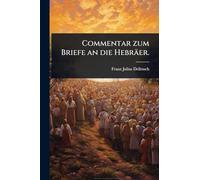 Commentar zum Briefe an die Hebräer.