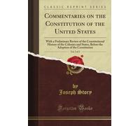 Commentaries on the Constitution of the United States: With a Preliminary Review of the Constitutional History of the Colonies and States, Before the ... Constitution, Vol. 3 of 3 (Classic Reprint)
