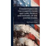 Commentaries on the Constitutions and Laws, Peoples and History, of the United States