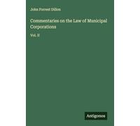 Commentaries on the Law of Municipal Corporations: Vol. II