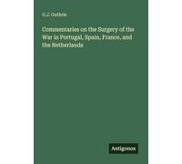 Commentaries on the Surgery of the War in Portugal, Spain, France, and the Netherlands