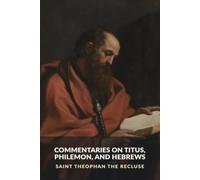 Commentaries on Titus, Philemon, and Hebrews (The Commentaries of Saint Theophan the Recluse)