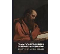 Commentaries on Titus, Philemon, and Hebrews (The Commentaries of Saint Theophan the Recluse)