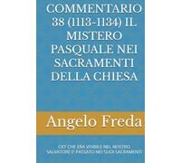 COMMENTARIO 38 (1113-1134) IL MISTERO PASQUALE NEI SACRAMENTI DELLA CHIESA: CIO’ CHE ERA VISIBILE NEL NOSTRO SALVATORE E’ PASSATO NEI SUOI SACRAMENTI
