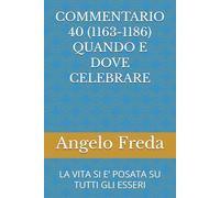 COMMENTARIO 40 (1163-1186) QUANDO E DOVE CELEBRARE: LA VITA SI E’ POSATA SU TUTTI GLI ESSERI (COMMENTARIO AL CATECHISMO DELLA CHIESA CATTOLICA)