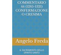 COMMENTARIO 44 (1285-1321) CONFERMAZIONE O CRESIMA: IL SACRAMENTO DELLO SPIRITO SANTO