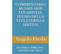 COMMENTARIO 48 (1402-1419) EUCARISTIA, PEGNO DELLA VITA ETERNA E SINTESI: IO SONO IL PANE VIVO, DISCESO DAL CIELO