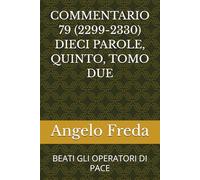 COMMENTARIO 79 (2299-2330) DIECI PAROLE, QUINTO, TOMO DUE: BEATI GLI OPERATORI DI PACE (COMMENTARIO AL CATECHISMO DELLA CHIESA CATTOLICA)