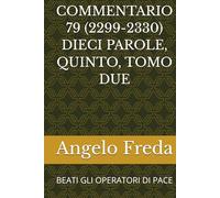 COMMENTARIO 79 (2299-2330) DIECI PAROLE, QUINTO, TOMO DUE: BEATI GLI OPERATORI DI PACE (COMMENTARIO AL CATECHISMO DELLA CHIESA CATTOLICA)