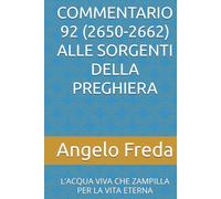 COMMENTARIO 92 (2650-2662) ALLE SORGENTI DELLA PREGHIERA: L’ACQUA VIVA CHE ZAMPILLA PER LA VITA ETERNA (COMMENTARIO AL CATECHISMO DELLA CHIESA CATTOLICA)