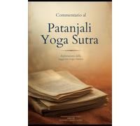 Commentario al Patanjali Yoga Sutra: Espolariozione della Saggezza Yoga Classica